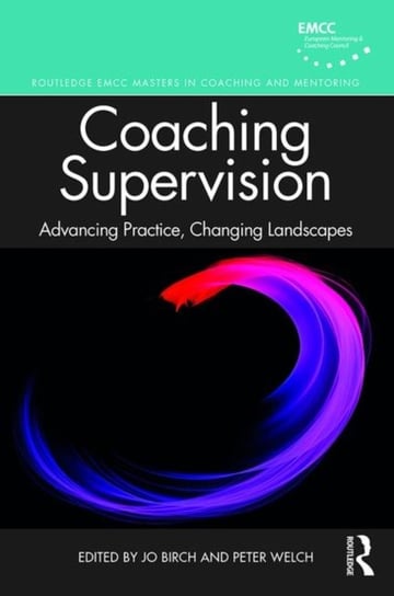 Coaching Supervision: Advancing Practice, Changing Landscapes Opracowanie zbiorowe