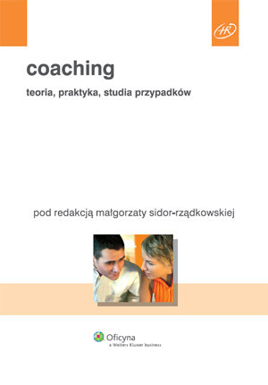 Coaching. Teoria, Praktyka, Studia Przypadków Opracowanie zbiorowe