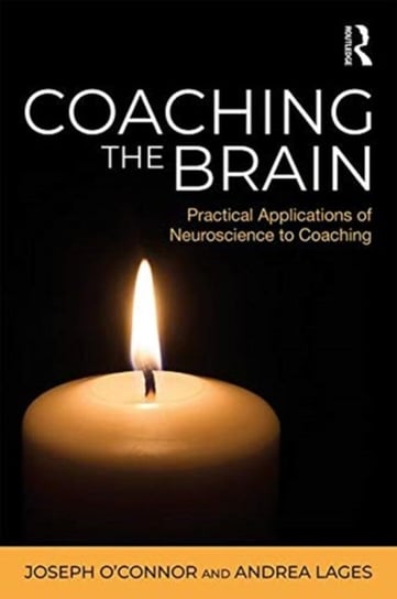 Coaching the Brain. Practical Applications of Neuroscience to Coaching Joseph Oconnor, Andrea Lages
