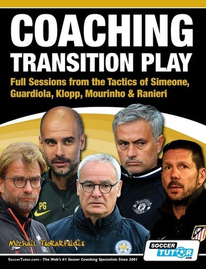 Coaching Transition Play - Full Sessions from the Tactics of Simeone, Guardiola, Klopp, Mourinho & Ranieri Tsokaktsidis Michail