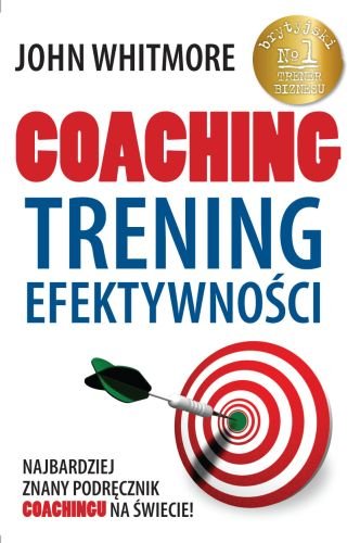 Coaching. Trening efektywności Whitmore John