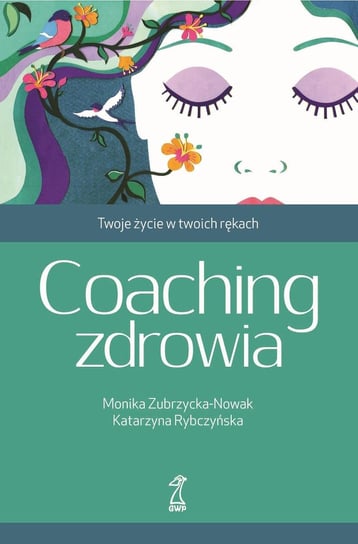 Coaching zdrowia. Twoje życie w twoich rękach Zubrzycka-Nowak Monika, Rybczyńska Katarzyna