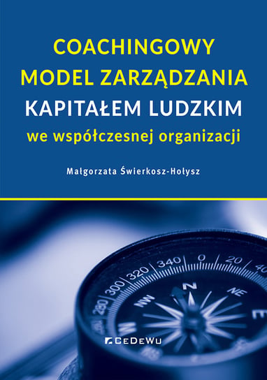 Coachingowy model zarządzania kapitałem ludzkim we współczesnej organizacji Małgorzata Świerkosz-Hołysz