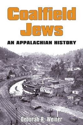 Coalfield Jews: An Appalachian History Weiner Deborah