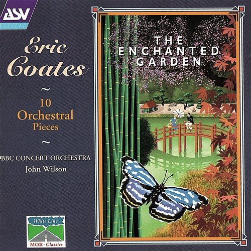 Coates: The Enchanted Garden; 10 Orchestral Pieces John Wilson, BBC Concert Orchestra