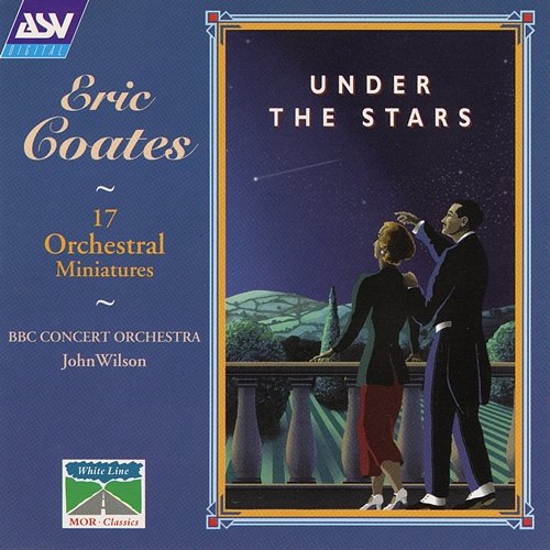 Coates: Under The Stars - 17 Orchestral Miniatures BBC Concert Orchestra, John Wilson