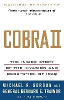 Cobra II: The Inside Story of the Invasion and Occupation of Iraq Gordon Michael R., Trainor Bernard E.