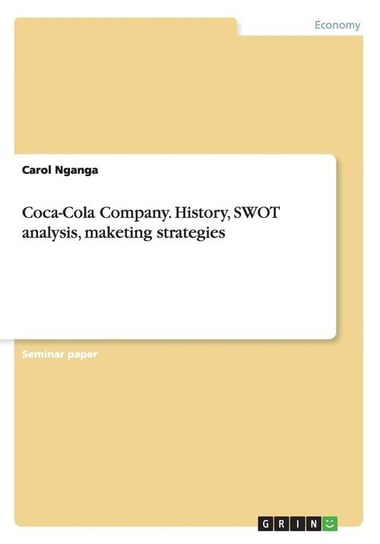 Coca-Cola Company. History, SWOT analysis, maketing strategies Nganga Carol