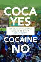 Coca Yes, Cocaine No: How Bolivia's Coca Growers Reshaped Democracy Grisaffi Thomas