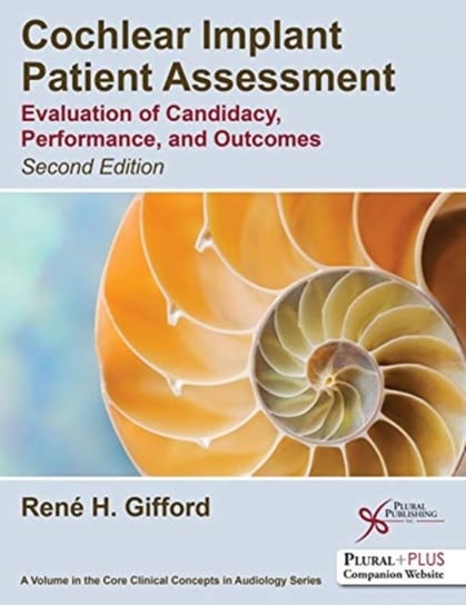 Cochlear Implant Patient Assessment: Evaluation of Candidacy, Performance, and Outcomes Rene H. Gifford
