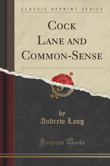 Cock Lane and Common-Sense (Classic Reprint) Lang Andrew