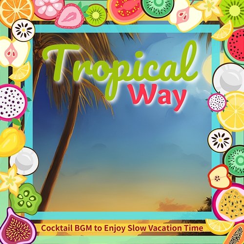 Cocktail Bgm to Enjoy Slow Vacation Time Tropical Way