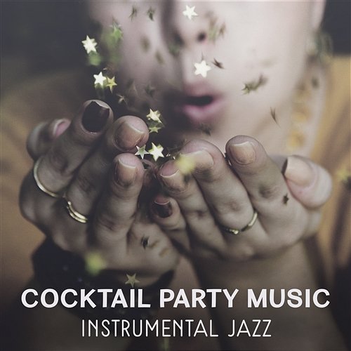 Cocktail Party Music – Instrumental Jazz Music for Perfect Time with Friends, Smooth Sounds for Entertainment, Best for Background Relaxing Piano Jazz Music Ensemble