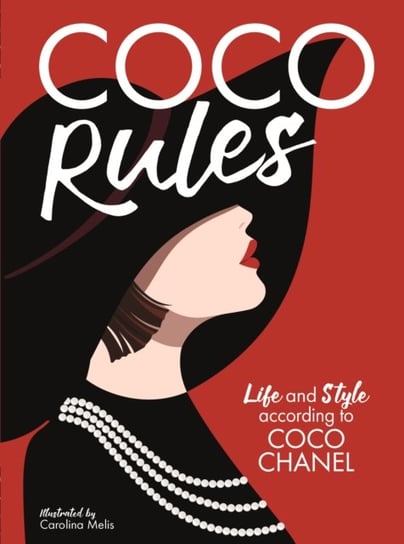 Coco Rules. Life and Style according to Coco Chanel Ormerod Katherine