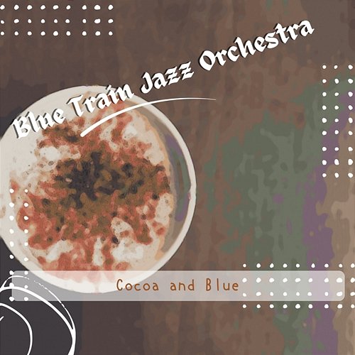 Cocoa and Blue Blue Train Jazz Orchestra