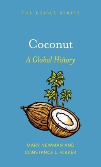 Coconut: A Global History Kirker Constance L., Mary Newman