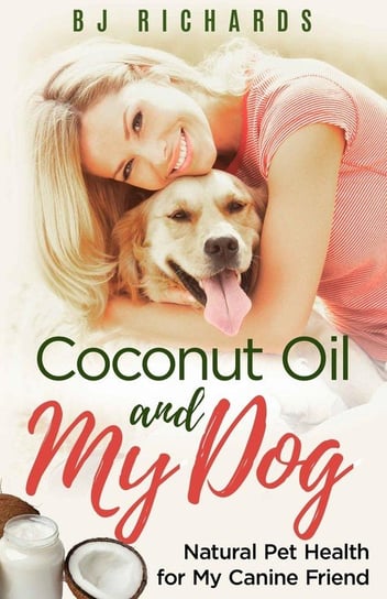 Coconut Oil and My Dog Richards B J