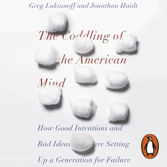 Coddling of the American Mind Lukianoff Greg, Haidt Jonathan