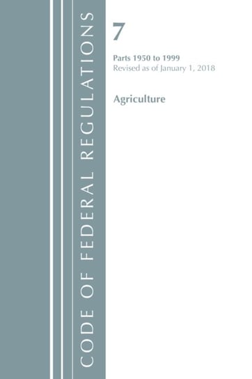 Code of Federal Regulations. Title 07 Agriculture 1950-1999. Revised as of January 1. 2018 Opracowanie zbiorowe