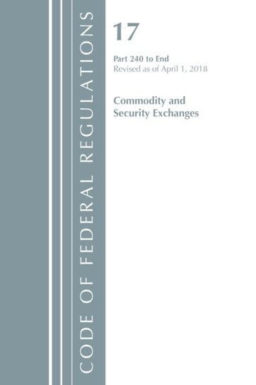 Code of Federal Regulations. Title 17 Commodity and Securities Exchanges 240-End. Revised as of Apri Opracowanie zbiorowe