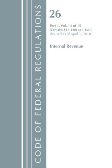 Code of Federal Regulations. Title 26 Internal Revenue 1.1401-1.1550. Revised as of April 1. 2018 Opracowanie zbiorowe