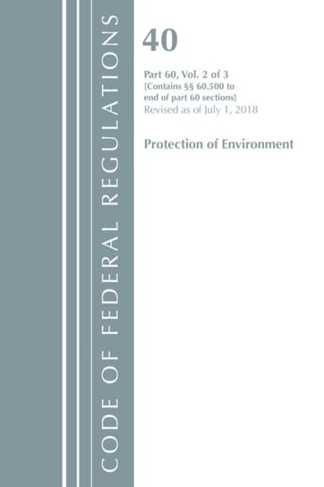 Code of Federal Regulations. Title 40. Part 60. (Sec. 60.500-End) (Protection of Environment) Air Pr Opracowanie zbiorowe