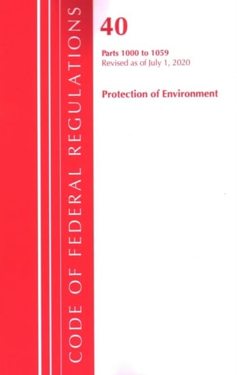 Code of Federal Regulations. Title 40. Parts 1000-1059 (Protection of Environment) TSCA Toxic Substa Opracowanie zbiorowe