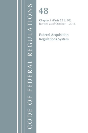 Code of Federal Regulations. Title 48 Federal Acquisition Regulations System Chapter 1 (52-99). Revi Opracowanie zbiorowe