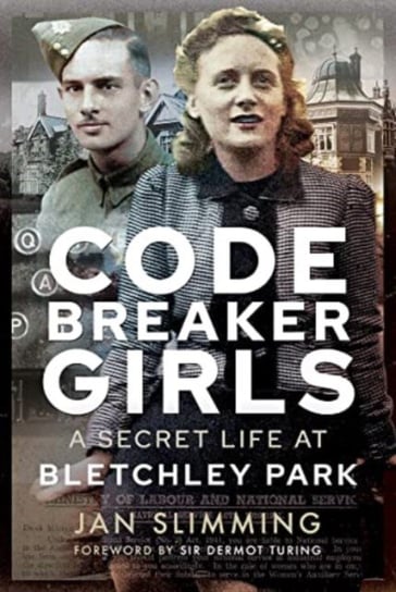 Codebreaker Girls: A Secret Life at Bletchley Park Jan Slimming