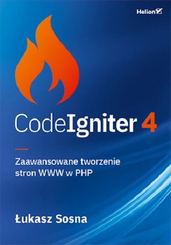 CodeIgniter 4. Zaawansowane tworzenie stron WWW w PHP Sosna Łukasz