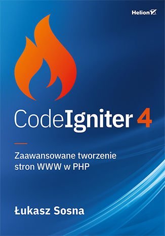 CodeIgniter 4. Zaawansowane tworzenie stron WWW w PHP Sosna Łukasz