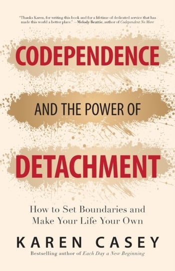 Codependence and the Power of Detachment Casey Karen