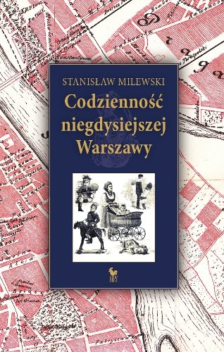 Codzienność niegdysiejszej Warszawy Milewski Stanisław