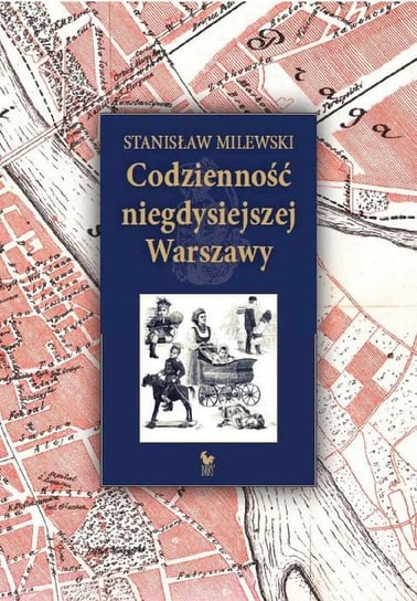 Codzienność niegdysiejszej Warszawy Milewski Stanisław