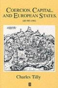 Coercion, Capital and European States, A.D. 990 - 1992 Tilly Charles