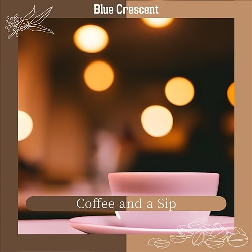 Coffee and a Sip Blue Crescent