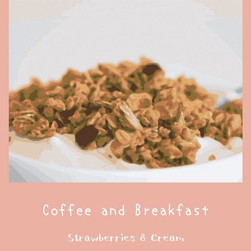 Coffee and Breakfast Strawberries & Cream