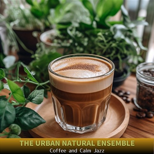 Coffee and Calm Jazz The Urban Natural Ensemble