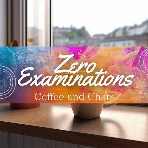 Coffee and Chats Zero Examinations