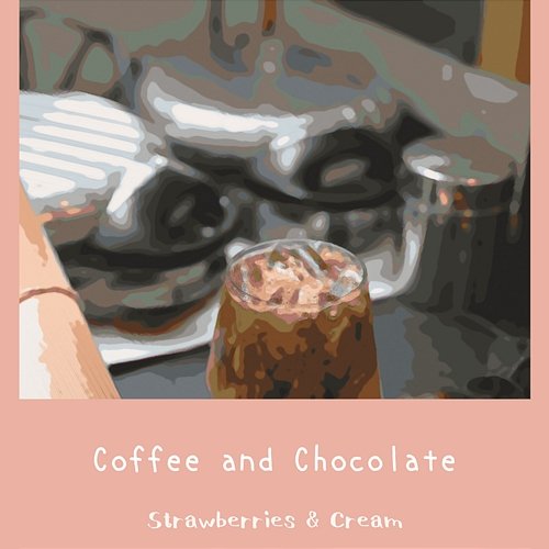 Coffee and Chocolate Strawberries & Cream