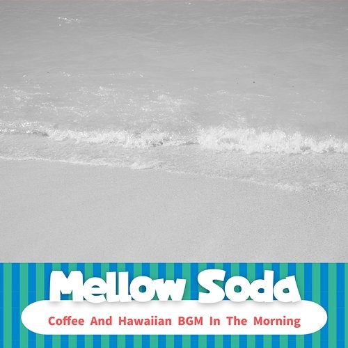 Coffee and Hawaiian Bgm in the Morning Mellow Soda