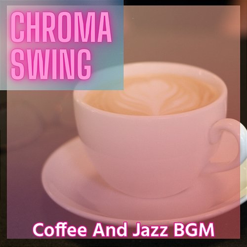 Coffee and Jazz Bgm Chroma Swing