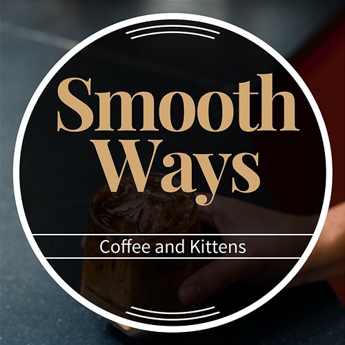 Coffee and Kittens Smooth Ways