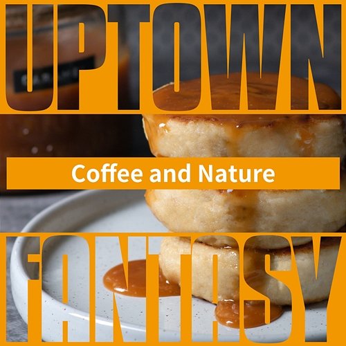 Coffee and Nature Uptown Fantasy