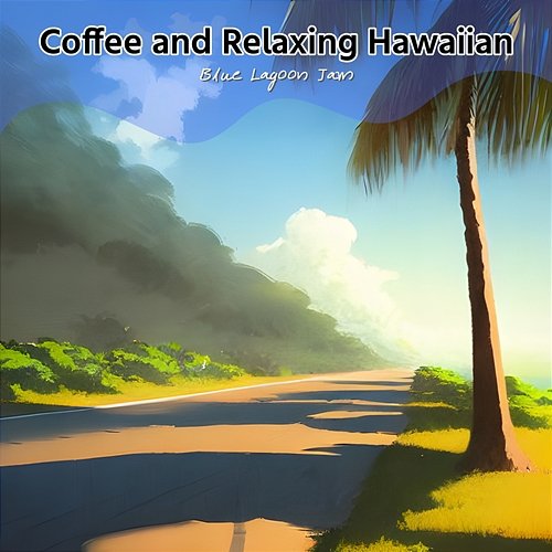 Coffee and Relaxing Hawaiian Blue Lagoon Jam