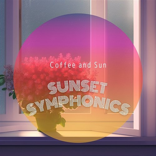 Coffee and Sun Sunset Symphonics