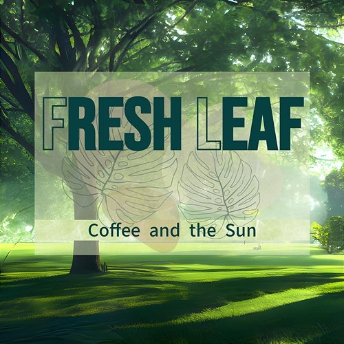 Coffee and the Sun Fresh Leaf