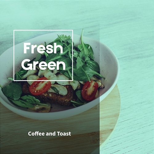 Coffee and Toast Fresh Green