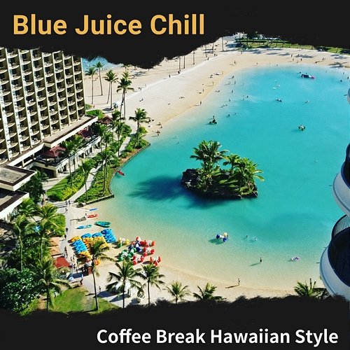 Coffee Break Hawaiian Style Blue Juice Chill