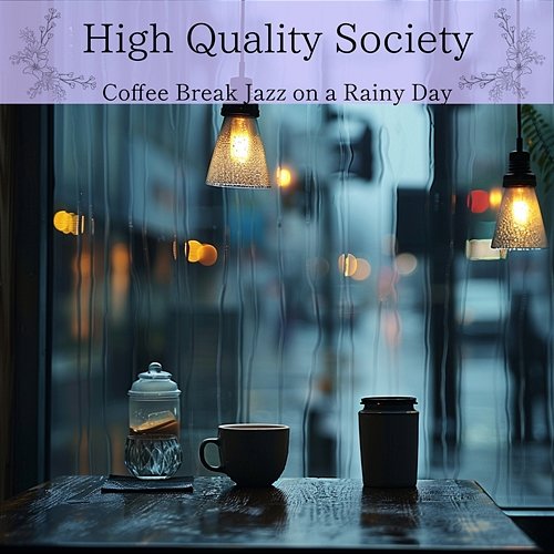 Coffee Break Jazz on a Rainy Day High Quality Society